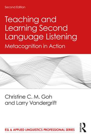 Teaching and Learning Second Language Listening: Metacognition in Action de Christine C. M. Goh