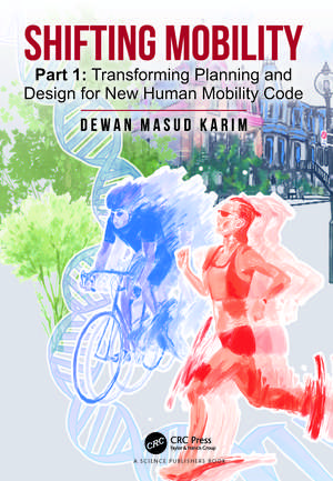 Shifting Mobility: Part 1: Transforming Planning and Design for New Human Mobility Code de Dewan Masud Karim