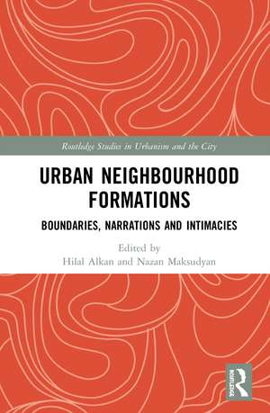 Urban Neighbourhood Formations: Boundaries, Narrations and Intimacies de Hilal Alkan