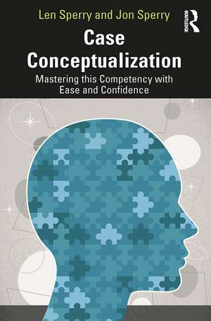 Case Conceptualization: Mastering This Competency with Ease and Confidence de Len Sperry