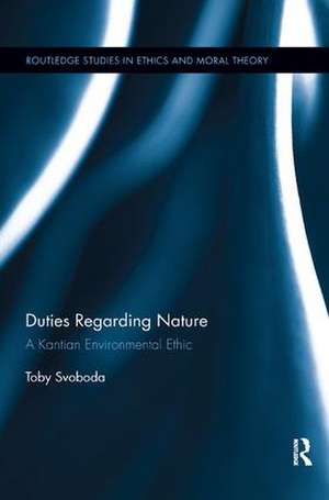 Duties Regarding Nature: A Kantian Environmental Ethic de Toby Svoboda