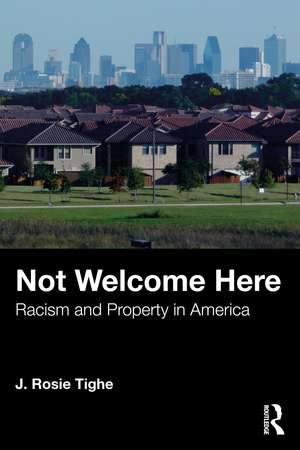 Not Welcome Here: Racism and Property in America de J. Rosie Tighe