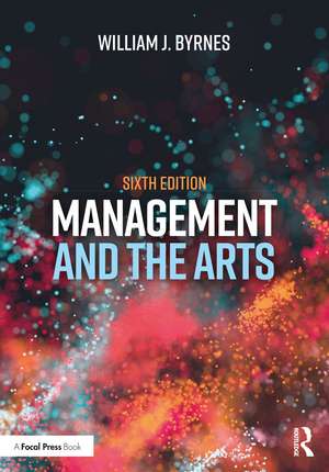 Management and the Arts de William J. Byrnes