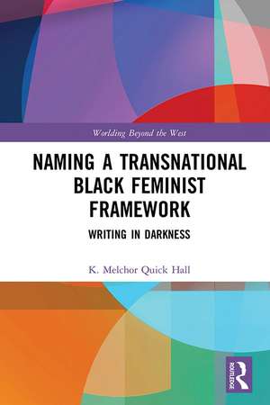 Naming a Transnational Black Feminist Framework: Writing in Darkness de K. Melchor Quick Hall