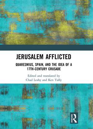 Jerusalem Afflicted: Quaresmius, Spain, and the Idea of a 17th-century Crusade de Ken Tully