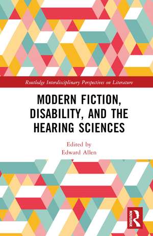 Modern Fiction, Disability, and the Hearing Sciences de Edward Allen