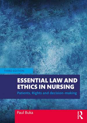 Essential Law and Ethics in Nursing: Patients, Rights and Decision-Making de Paul Buka