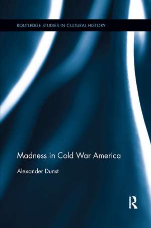 Madness in Cold War America de Alexander Dunst