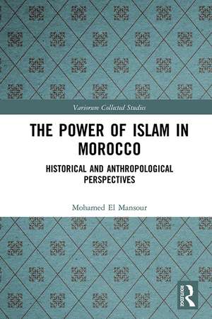 The Power of Islam in Morocco: Historical and Anthropological Perspectives de Mohamed El Mansour