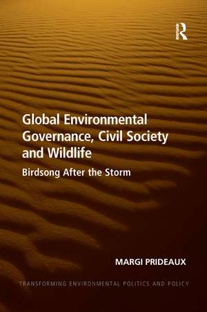 Global Environmental Governance, Civil Society and Wildlife: Birdsong After the Storm de Margi Prideaux