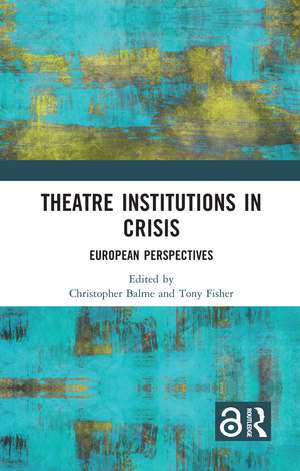 Theatre Institutions in Crisis: European Perspectives de Christopher Balme