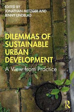 Dilemmas of Sustainable Urban Development: A View from Practice de Jonathan Metzger