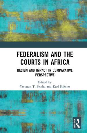 Federalism and the Courts in Africa: Design and Impact in Comparative Perspective de Yonatan T. Fessha