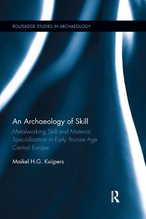 An Archaeology of Skill: Metalworking Skill and Material Specialization in Early Bronze Age Central Europe de Maikel Kuijpers