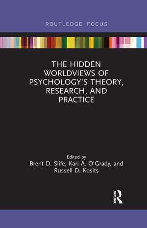 The Hidden Worldviews of Psychology’s Theory, Research, and Practice de Brent D. Slife