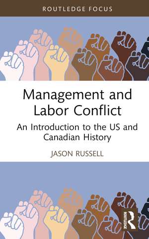 Management and Labor Conflict: An Introduction to the US and Canadian History de Jason Russell