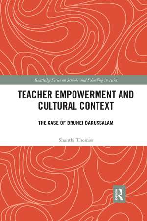 Teacher Empowerment and Cultural Context: The Case of Brunei Darussalam de Shanthi Thomas