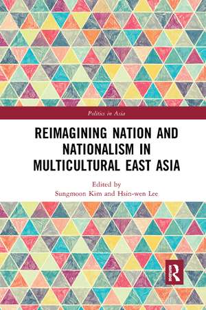 Reimagining Nation and Nationalism in Multicultural East Asia de Sungmoon Kim