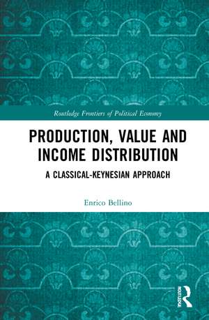 Production, Value and Income Distribution: A Classical-Keynesian Approach de Enrico Bellino