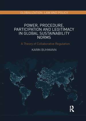 Power, Procedure, Participation and Legitimacy in Global Sustainability Norms: A Theory of Collaborative Regulation de Karin Buhmann