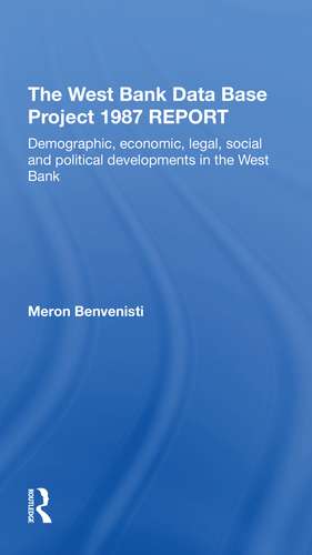 The West Bank Data Base 1987 Report: Demographic, Economic, Legal, Social And Political Developments In The West Bank de Meron Benvenisti