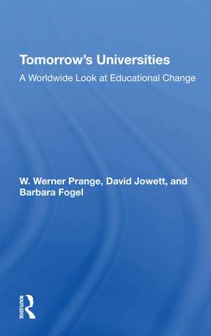 Tomorrow's Universities: A Worldwide Look At Educational Change de W. Werner Prange