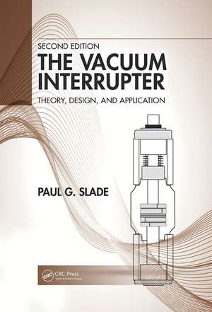 The Vacuum Interrupter: Theory, Design, and Application de Paul G. Slade