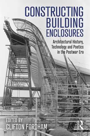 Constructing Building Enclosures: Architectural History, Technology and Poetics in the Postwar Era de Clifton Fordham