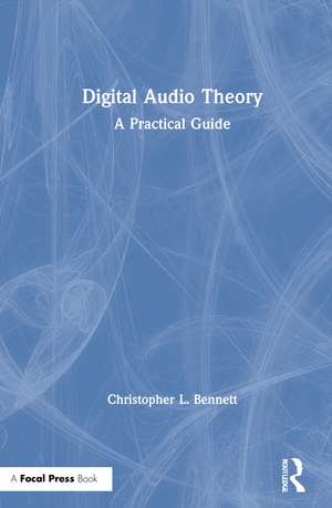 Digital Audio Theory: A Practical Guide de Christopher L. Bennett