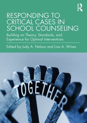 Responding to Critical Cases in School Counseling: Building on Theory, Standards, and Experience for Optimal Crisis Intervention de Judy A. Nelson