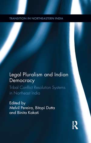 Legal Pluralism and Indian Democracy: Tribal Conflict Resolution Systems in Northeast India de Melvil Pereira