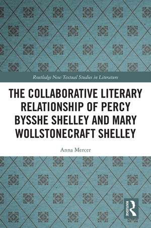 The Collaborative Literary Relationship of Percy Bysshe Shelley and Mary Wollstonecraft Shelley de Anna Mercer