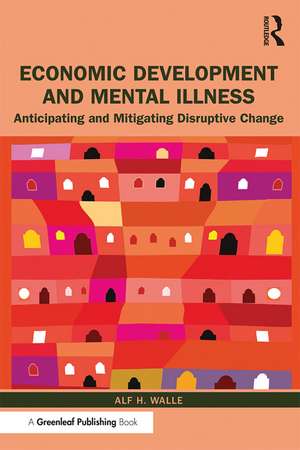 Economic Development and Mental Illness: Anticipating and Mitigating Disruptive Change de Alf H. Walle