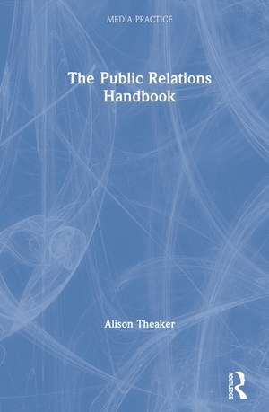 The Public Relations Handbook de Alison Theaker