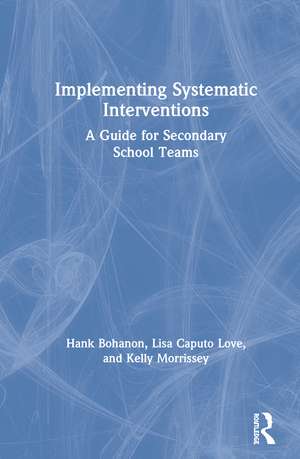 Implementing Systematic Interventions: A Guide for Secondary School Teams de Hank Bohanon