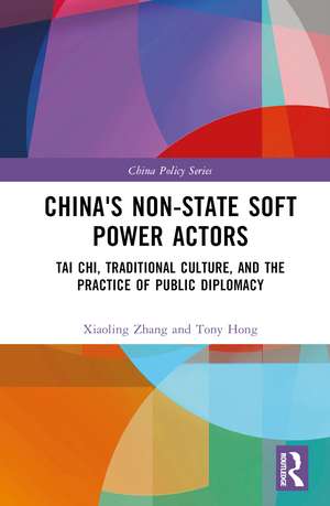 China's Non-State Soft Power Actors: Tai Chi, Traditional Culture, and the Practice of Public Diplomacy de Xiaoling Zhang