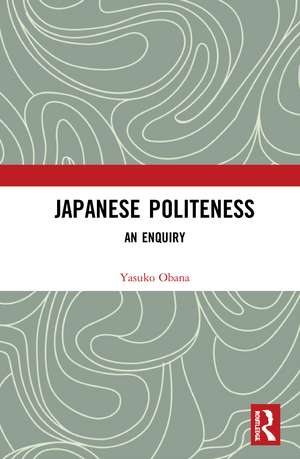 Japanese Politeness: An Enquiry de Yasuko Obana