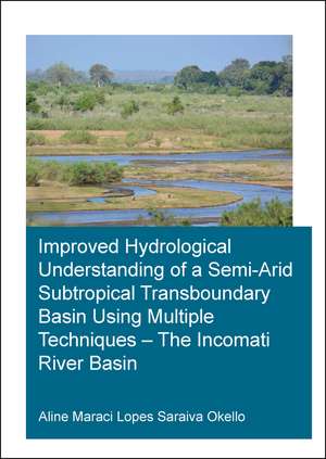 Improved Hydrological Understanding of a Semi-Arid Subtropical Transboundary Basin Using Multiple Techniques - The Incomati River Basin de Saraiva Okello