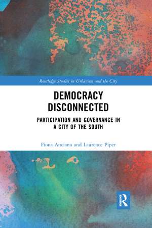 Democracy Disconnected: Participation and Governance in a City of the South de Fiona Anciano