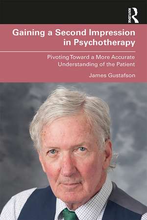 Gaining a Second Impression in Psychotherapy: Pivoting Toward a More Accurate Understanding of the Patient de James Gustafson