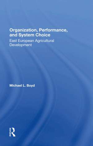 Organization, Performance, And System Choice: East European Agricultural Development de Michael L Boyd