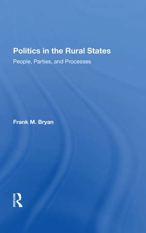 Politics In The Rural States: People, Parties, And Processes de Frank M. Bryan