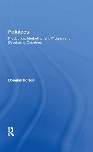 Potatoes: Production, Marketing, And Programs For Developing Countries de Douglas Horton