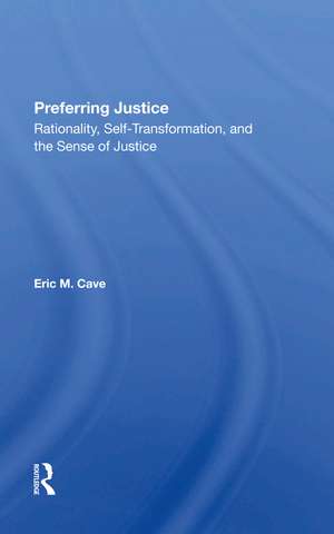 Preferring Justice: Rationality, Self-transformation, And The Sense Of Justice de Eric Cave