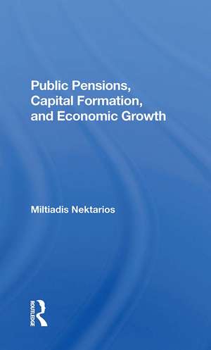 Public Pensions, Capital Formation, And Economic Growth de Miltiadis Nektarios