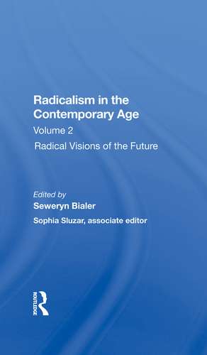 Radicalism In The Contemporary Age, Volume 2: Radical Visions Of The Future de Seweryn Bialer