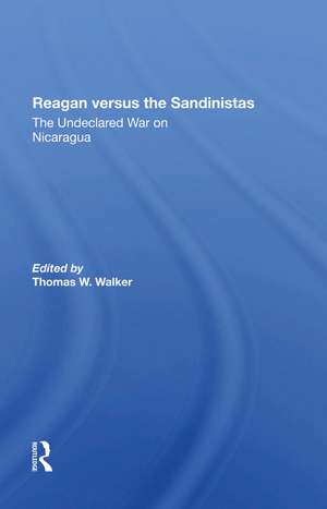 Reagan Versus The Sandinistas: The Undeclared War On Nicaragua de Thomas W. Walker