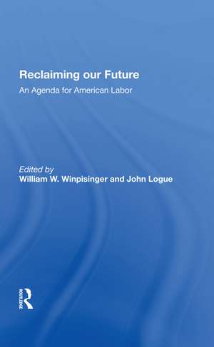 Reclaiming Our Future: An Agenda For American Labor de William W Winpisinger