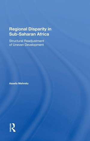 Regional Disparity In Subsaharan Africa: Structural Readjustment Of Uneven Development de Assefa Mehretu