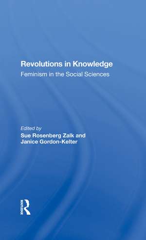 Revolutions In Knowledge: Feminism In The Social Sciences de Sue Rosenberg Zalk